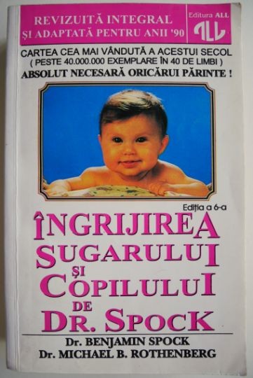 Ingrijirea sugarului si copilului de Dr. Spock &ndash; Benjamin Spock