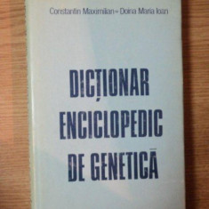 DICTIONAR ENCICLOPEDIC DE GENETICA de CONSTANTIN MAXIMILIAN , DOINA MARIA IOAN , Bucuresti 1984