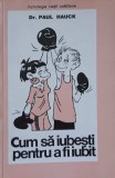 CUM SA IUBESTI PENTRU A FI IUBIT-PAUL HAUCK-360393