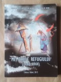 Ioan Seniuc; Gheorghe Moruzea (coord.) - Memoriile refugiului (1940-1944) (ediția a II-a, 2015)