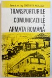 TRANSPORTURILE SI COMUNICATIILE IN ARMATA ROMANA de GENERAL MR. ING. CONSTANTIN NICOLESCU , 1992