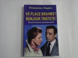 VA PLACE BRAHMS? / BONJOUR, TRISTETE Doua romane emotionante - Francoise SAGAN
