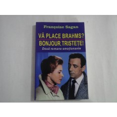 VA PLACE BRAHMS? / BONJOUR, TRISTETE Doua romane emotionante - Francoise SAGAN
