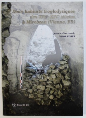 DEUX HABITATS TROGLODYTIQUES DES XIII e - XIV e SIECLES A MIRABEAU ( VIENNE , FR . ) , sous la direction de DANIEL VIVIER, DOSSIER 18 - 2018 foto