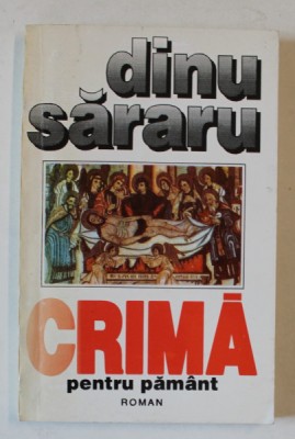 CRIMA PENTRU PAMANT , roman de DINU SARARU , 1994 , DEDICATIE * foto