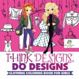 Think Designs, Do Designs - Clothing Coloring Book for Girls