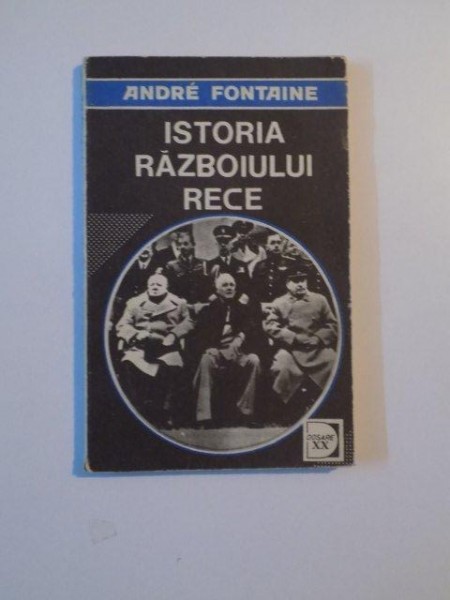 ISTORIA RAZBOIULUI RECE , VOL. II , DE LA REVOLUTIA DIN OCTOMBRIE LA RAZBOIUL DIN COREE (1917 - 1950) de ANDRE FONTAINE , 1992