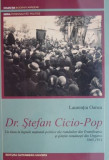 Dr. Stefan Cicio-Pop. Un titan in luptele national-politice ale romanilor din Transilvania si partile romanesti din Ungaria (1865-1934) &ndash; Laurentiu Oa