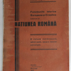 FUNCTIUNILE ISTORICE EUROPENE SI CRESTINE INDEPLINITE DE NATIUNEA ROMANA de NICOLAE BOGDAN , 1940 *COTOR UZAT , *PREZINTA PETE