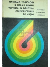 J. Iacobescu - Materiale, tehnologii si utilaje pentru vopsirea in industria constructoare de masini (Editia: 1977) foto