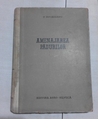 AMENAJAREA PADURILOR &amp;ndash; N. RUCAREANU foto