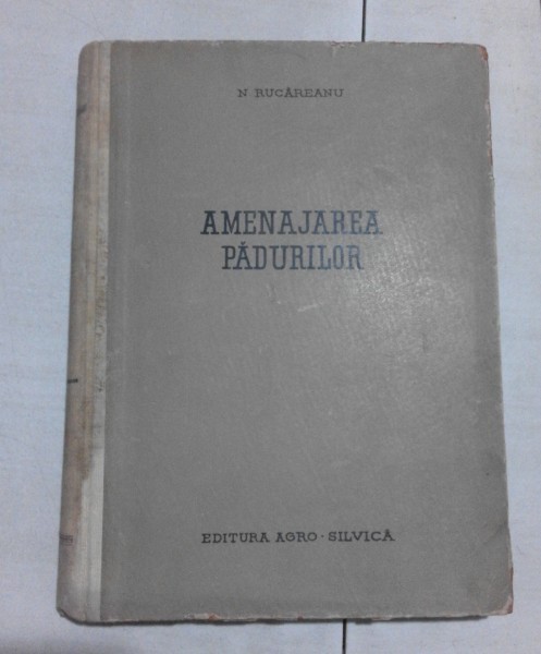 AMENAJAREA PADURILOR &ndash; N. RUCAREANU