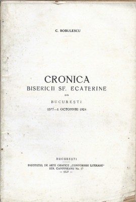 C9333N Cronica bisericii Sf Ecaterine din București 1577 - 1 octomvri 1924 de Constantin Bobulescu, 1927 foto