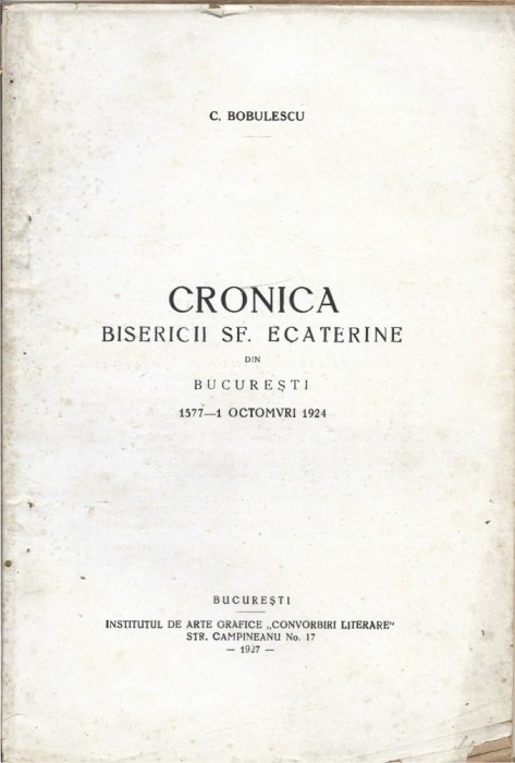 C9333N Cronica bisericii Sf Ecaterine din București 1577 - 1 octomvri 1924 de Constantin Bobulescu, 1927
