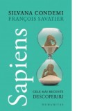 Sapiens. Cele mai recente descoperiri - Nicoleta Neagoe, Francois Savatier, Silvana Condemi
