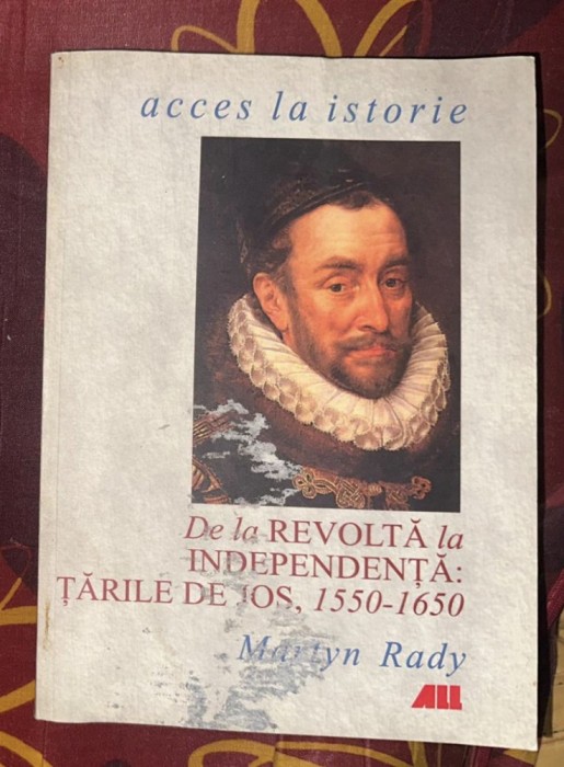 Martyn Rady - De la revolta la independenta. Tarile de jos, 1550-1650