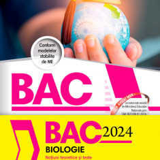 Bacalaureat 2024 - Biologie. Noțiuni teoretice și teste pentru clasele a XI-a si a XII-a