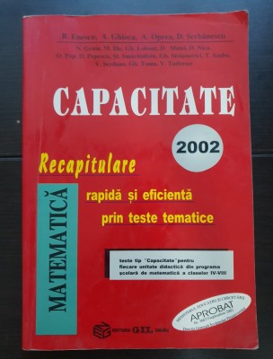 Matematică. Capacitate 2002. Recapitulare rapidă și eficientă prin teste matematice - B. Enescu, A. Ghioca, A. Oprea foto