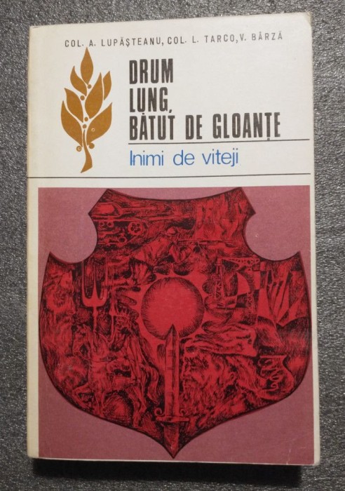 Colonel A. Lupășteanu; L. Tarco.. - Drum lung, bătut de gloanțe: inimi de viteji