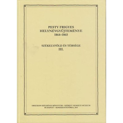 Pesty Frigyes helyn&amp;eacute;vgyűjtem&amp;eacute;nye 1864&amp;ndash;1865 III. - Sz&amp;eacute;kelyf&amp;ouml;ld &amp;eacute;s t&amp;eacute;rs&amp;eacute;ge III. foto