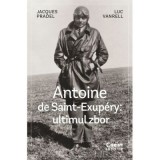 Antoine de Saint-Exupery - ultimul zbor - Jacques Pradel, Luc Vanrell