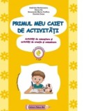 Primul meu caiet de activitati. Activitati de cunoastere si activitati de creatie si comunicare - Elena Ilie, Daniela Dosa, Gabriela Berbeceanu, Smara