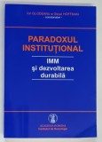 PARADOXUL INSTITUTIONAL , IMM SI DEZVOLTAREA DURABILA de ION GLODEANU si OSCAR HOFFMAN , 2006