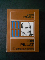 OVIDIU PAPADIMA - ION PILLAT (Colectia Monografii) foto
