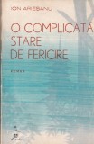 Carte Ion Ariesanu - O complicata stare de fericire, FACLA, Beletristica Romana, 1978, Stare buna, Coperta brosata