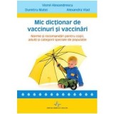 Mic dictionar de vaccinuri si vaccinari. Norme si recomandari pentru copii, adulti si categorii speciale de populatie - Viorel Alexandrescu