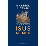 Isus al meu - Gabriel Liiceanu