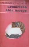 URMARIREA ABIA INCEPE-THEODOR CONSTANTIN