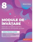 Module de invatare. Aplicatii complexe pentru examene si olimpiade scolare. Limba si literatura romana. Clasa a VIII-a, Clasa 8, Limba Romana