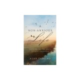 A Non-Anxious Life: Experiencing the Peace of God's Presence