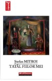 Tatal fiilor mei - Stefan Mitroi