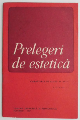 Prelegeri de estetica. Caracterul de clasa al artei &amp;ndash; Pavel Cimpeanu foto