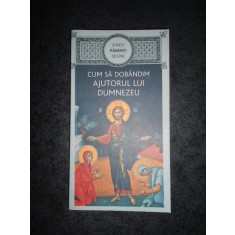 SFINTII PARINTI DESPRE - CUM SA DOBANDIM AJUTORUL LUI DUMNEZEU