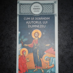 SFINTII PARINTI DESPRE - CUM SA DOBANDIM AJUTORUL LUI DUMNEZEU