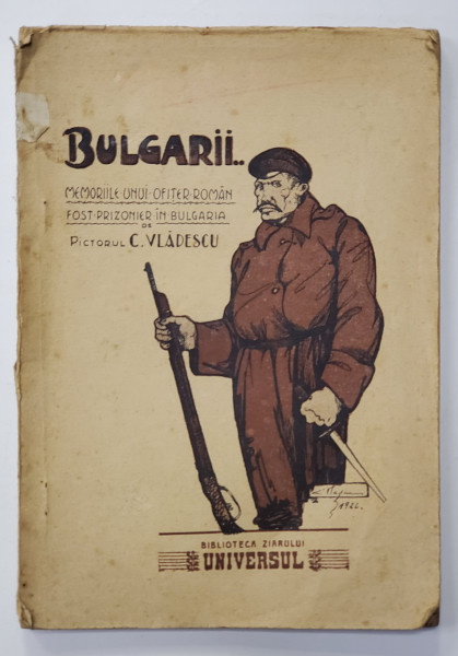 BULGARII , MEMORIILE UNUI OFITER ROMAN FOST PRIZONIER IN BULGARIA de C. VLADESCU