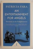 An Entertainment for Angels - Patricia Fara - Carte in Engleza