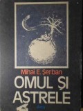 Omul si Astrele - Mihai E. Serban - Editura Dacia 1986 - Geografie, Astrologie - Carte Paperback Romana