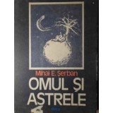 OMUL SI ASTRELE-MIHAI E. SERBAN-99202