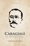 Caragiale. O lume intr-o opera | Gheorge Lazarescu, 2019