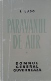 Paravanul de aur. Domnul general guverneaza - I. Ludo