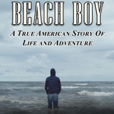 The Last Beach Boy: A True American Story of Life and Adventure