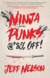 Ninja Punks, @*&amp;amp;% OFF!