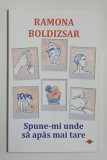 SPUNE - MI UNDE SA APAS MAI TARE de RAMONA BOLDIZSAR , 2024