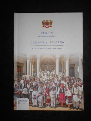 Daniel Patriarhul - Credinta si educatia. Principalele lumini ale vietii foto
