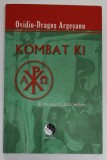 KOMBAT KI , SI VIS PACEM , PARA BELLUM de OVIDIU - DRAGOS ARGESEANU , 2012 * EDITIE BROSATA