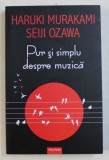 PUR SI SIMPLU DESPRE MUZICA de HARUKI MURAKAMI si SEIJI OZAWA , 2018